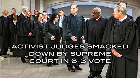 Activist Judges Smacked Down By Supreme Court in 6-3 Vote