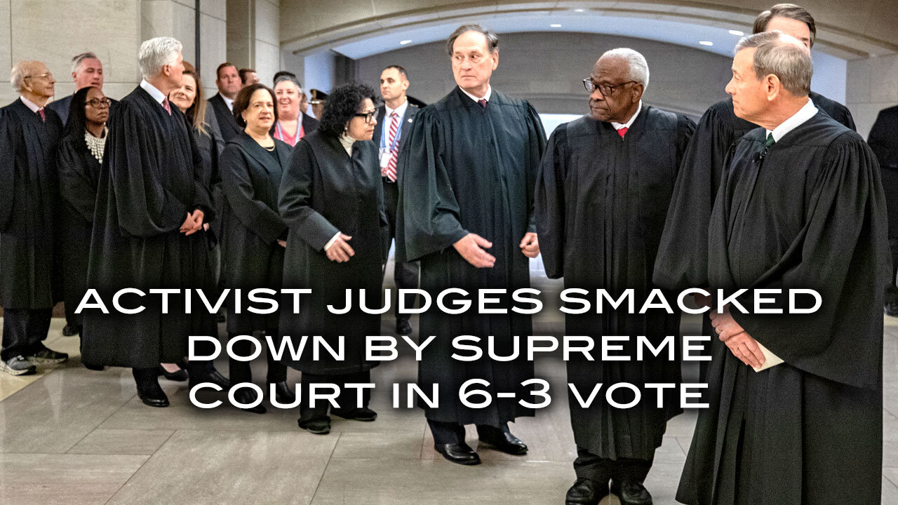 Activist Judges Smacked Down By Supreme Court in 6-3 Vote