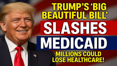 Trump’s “Big Beautiful Bill” SLASHES Medicaid – Millions Could Lose Healthcare!
