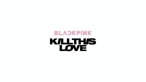 Blackpink- kill this love mv official