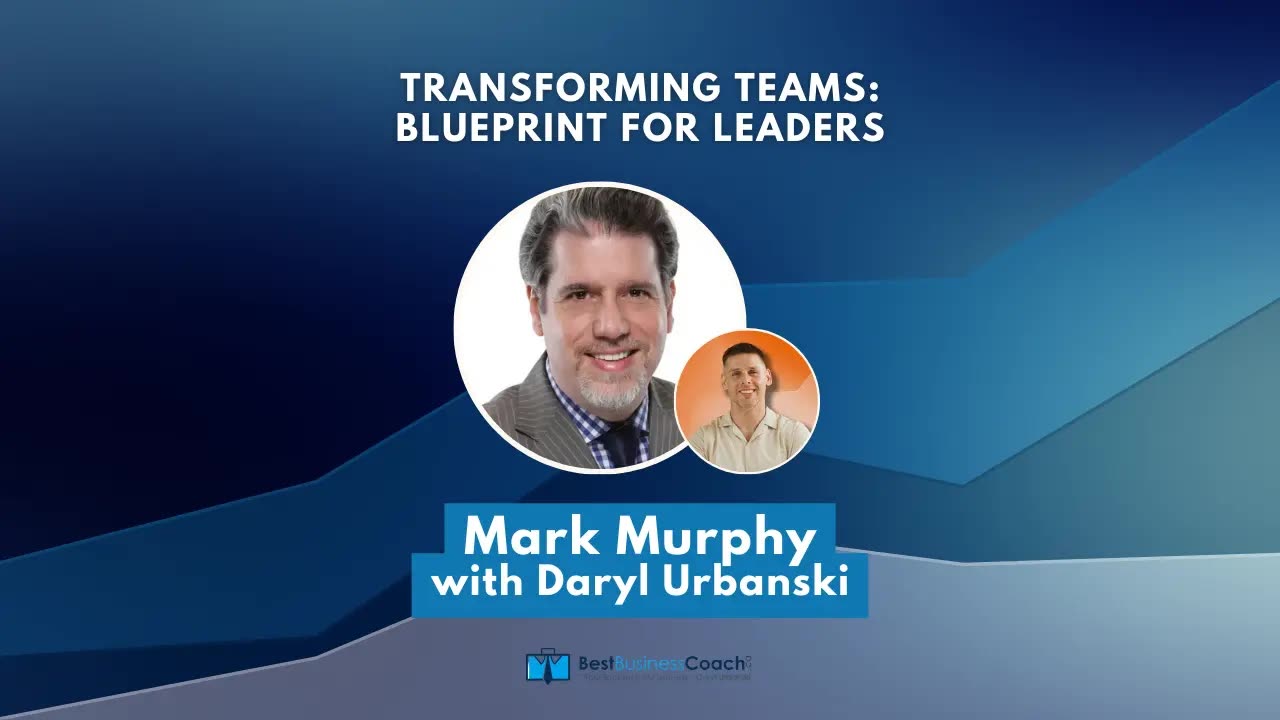 Transforming Teams: Blueprint for Leaders with Mark Murphy