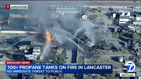 Hundreds of propane tanks are on fire in Lancaster