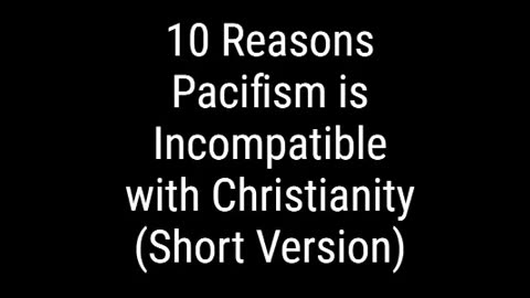 10 Reasons Pacifism is Incompatible with Christianity (Short Version)