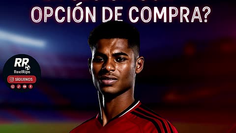 🔵🔴 RASHFORD AL BARÇA: ⚽ CESIÓN CON OPCIÓN DE COMPRA EN NEGOCIACIONES