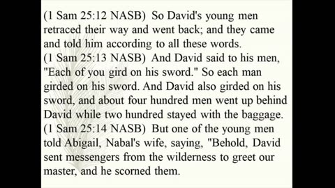 1 Samuel 25 –Not one male would have been left alive in Nabal's household If weren’t for Abigail. 23
