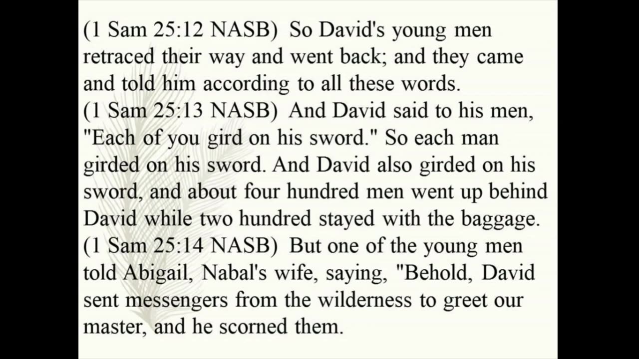 1 Samuel 25 –Not one male would have been left alive in Nabal's household If weren’t for Abigail. 23