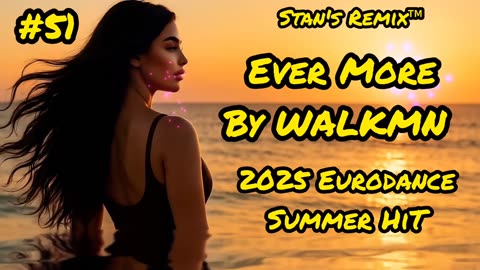 Stan s Remix of Ever More by WALKMN 🌟 2025 Eurodance 🌟 Summer HiT 💫