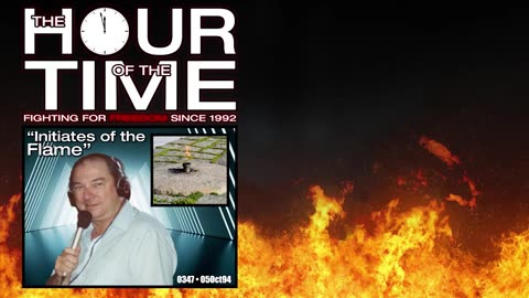 The HOUR of the TIME #0347 Initiates of the Flame