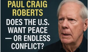 🌍 Paul Craig Roberts: Does the U.S. Want Peace — Or Endless Conflict? ⚖️ P2
