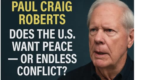 🌍 Paul Craig Roberts: Does the U.S. Want Peace — Or Endless Conflict? ⚖️ P2