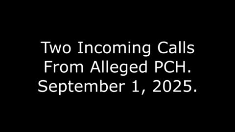 Two Incoming Calls From Alleged PCH: September 1, 2025