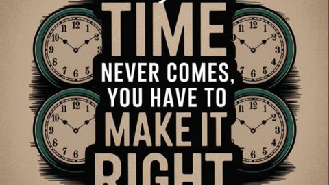 Make Your Moment: Seize the Right Time