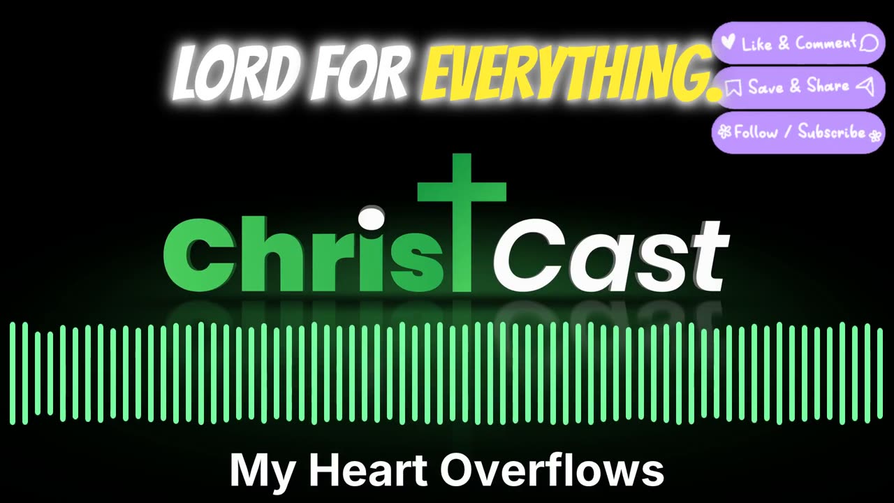 My Heart Overflows - ChristCast (Lyrics)