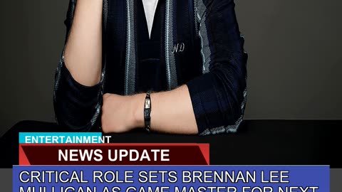 Critical Role Sets Brennan Lee Mulligan as Game Ma