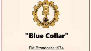 Bachman Turner Overdrive - Blue Collar (Live in Cleveland, Ohio 1974) FM Broadcast