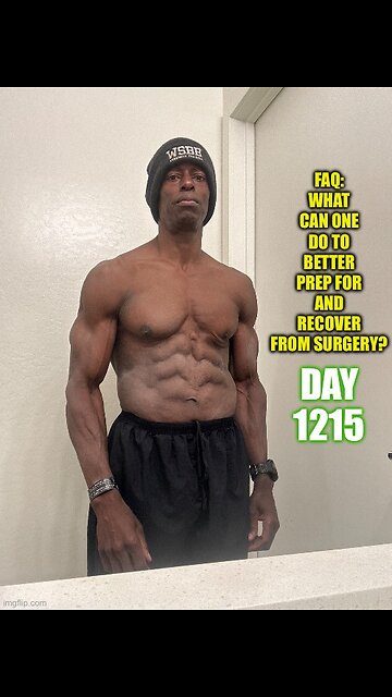 FAQ: What Can One Do to Better Prep for and Recover From Surgery (Day 1215)