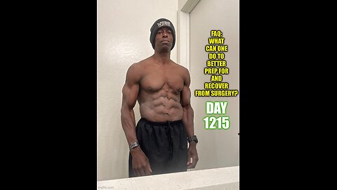 FAQ: What Can One Do to Better Prep for and Recover From Surgery (Day 1215)
