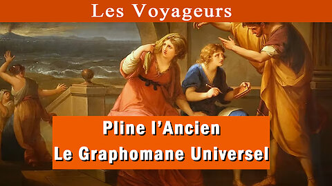 Les Voyageurs : Pline l'Ancien le Graphomane niversel