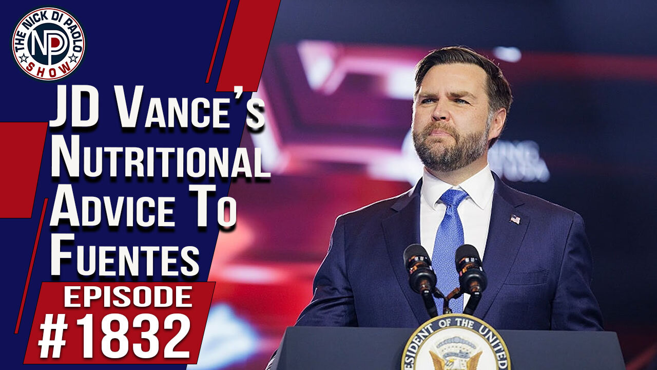JD Vance’s Nutritional Advice To Fuentes | The Nick Di Paolo Show #1832