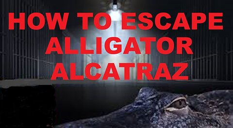 HOW TO ESCAPE FROM ALLIGATOR ALCATRAZ (SEE DESCRIPTION)