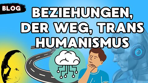 Beziehungen, der Weg, Transhumanismus