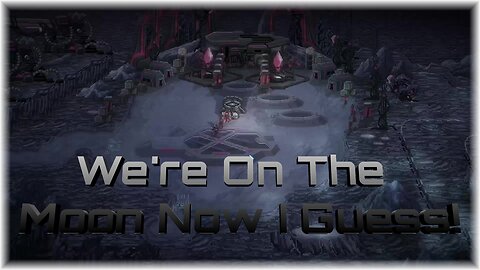 We’re On The Moon Now I Guess! / Star Renegades R1 E12