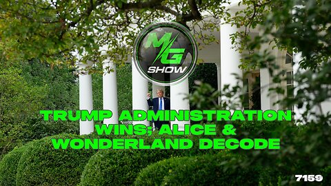 Trump Administration Wins; Alice & Wonderland Decode