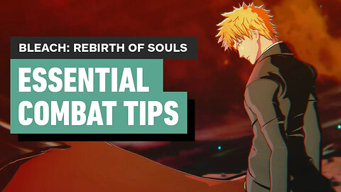BLEACH - Rebirth of Souls - Essential Combat Tips You Need to Know