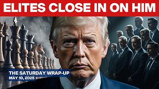The Trap Set for Trump: How Elites Are Plotting Their Next Move - Saturday Wrap-Up - May 10, 2025