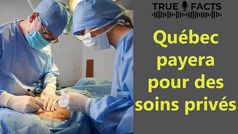 Québec payera pour des soins au privé!