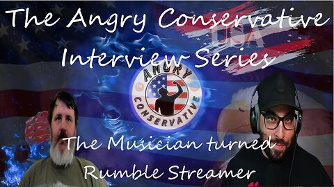 The Angry Conservative Interview Series Ep. 23 - The Musician turned Rumble Streamer