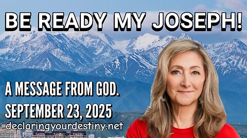 BE READY MY JOSEPHS! - A MESSAGE FROM GOD - SEPTEMBER 23, 2025