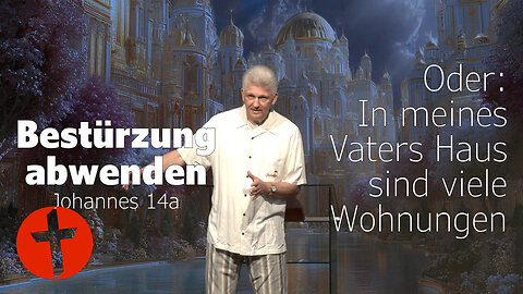 Bestürzung abwenden. Oder: In meines Vaters Haus sind viele Wohnungen | Johannes 14a | Gert Hoinle