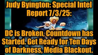 Judy Byington: Special Intel Report 7/3/25: DC is Broken, Countdown has Started. Get Ready for Ten Days of Darkness, Media Blackout.