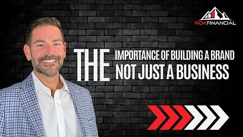 The Importance of Building a Brand, Not Just a Business