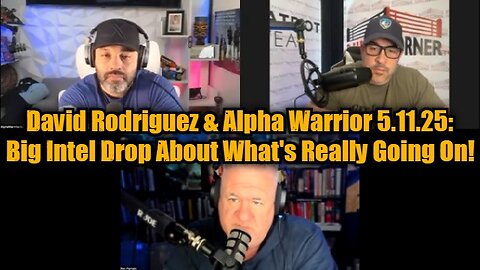 David Rodriguez & Alpha Warrior 5.11.25 - Big Intel Drop About What's Really Going On!