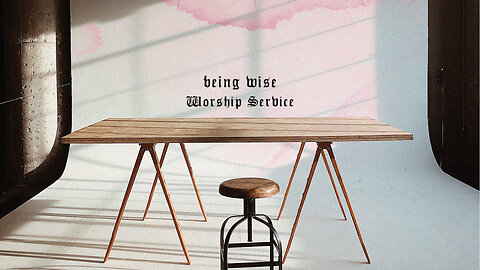 Being Wise - Worship Service - 8/10/25