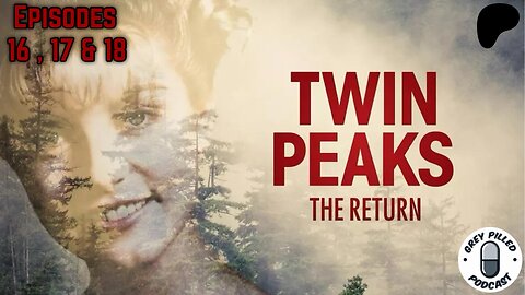 TWIN PEAKS: THE RETURN - EPISODES 16, 17 & 18 - SEASON FINALE!!!