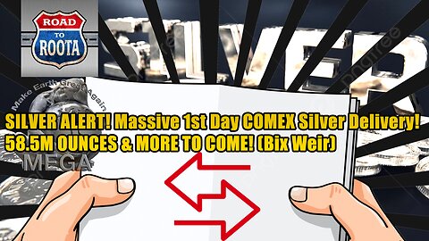 SILVER ALERT! Massive 1st Day COMEX Silver Delivery! 58.5M OUNCES & MORE TO COME! (Bix Weir)