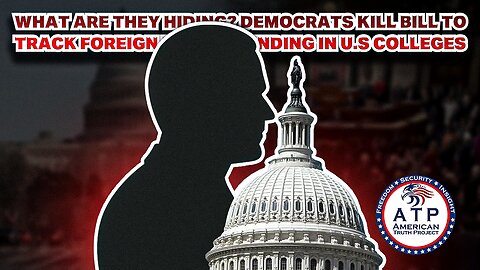 WHAT ARE THEY HIDING? DEMOCRATS KILL BILL TO TRACK FOREIGN PLEDGE FUNDING IN U.S. COLLEGES