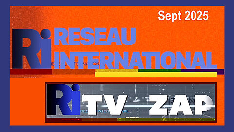 Le grand "Zapping" de R.I (Réseau International) Sept 2025 (Hd 720)