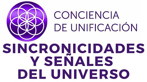 Conciencia de Unificación: Sincronicidades y señales del Universo