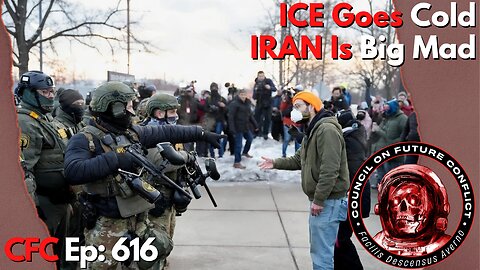 Council on Future Conflict Episode 616: ICE Goes Cold, Iran Is Big Mad