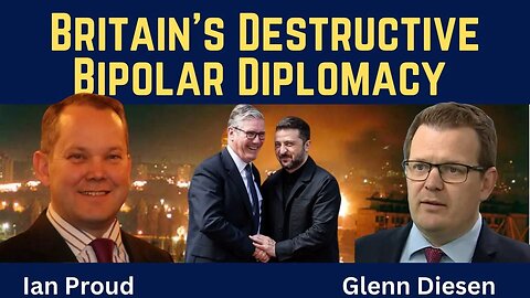 Ian Proud: Britain's Destructive Bipolar Diplomacy