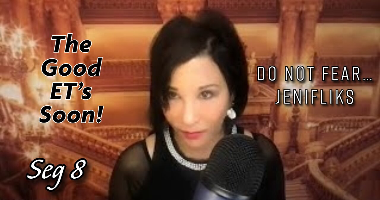 The Good ET’s Soon! Do Not Fear… Jenifliks (seg8)
