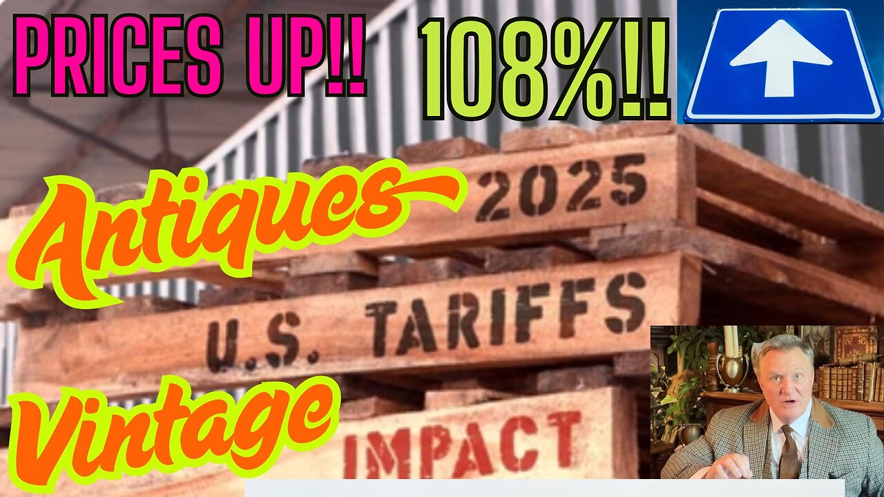 Tariff shock!! Antiques and Vintages skyrocketing prices!!