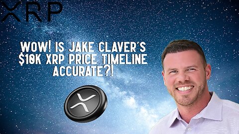 Wow! Is Jake Claver's $10K XRP Price Timeline Accurate?!