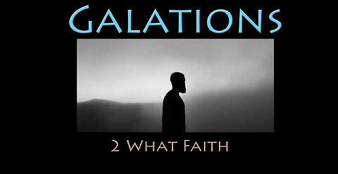 Galatians: 2 - What Faith
