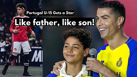 Proud of You, Son Ronaldo Jr Joins Portugal U 15