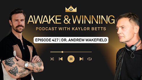 He Says Waxeens Cause AUTISM - Here’s WHY w/ Dr. Andrew Wakefield | EP427